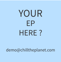 YOUR EP HERE ?demo@chilltheplanet.com